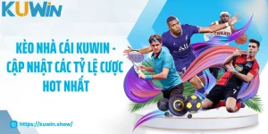 Kèo Nhà Cái KUWIN - Cập Nhật Các Tỷ Lệ Cược Hot Nhất