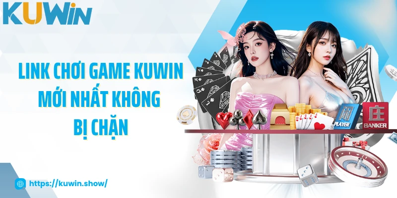 Link chơi game KUWIN mới nhất không bị chặn