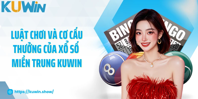 Luật chơi và cơ cấu thưởng của xổ số miền Trung KUWIN