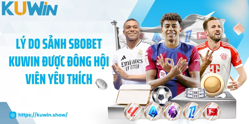 Lý do sảnh SBOBET KUWIN được đông hội viên yêu thích
