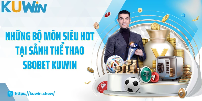 Những bộ môn siêu hot tại sảnh thể thao SBOBET KUWIN