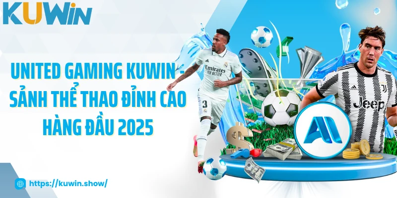 United Gaming KUWIN - Sảnh Thể Thao Đỉnh Cao Hàng Đầu 2025