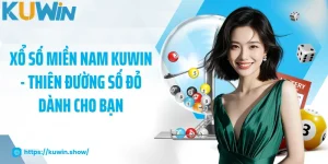 Xổ Số Miền Nam KUWIN - Thiên Đường Số Đỏ Dành Cho Bạn