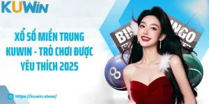 Xổ Số Miền Trung KUWIN - Trò Chơi Được Yêu Thích 2025